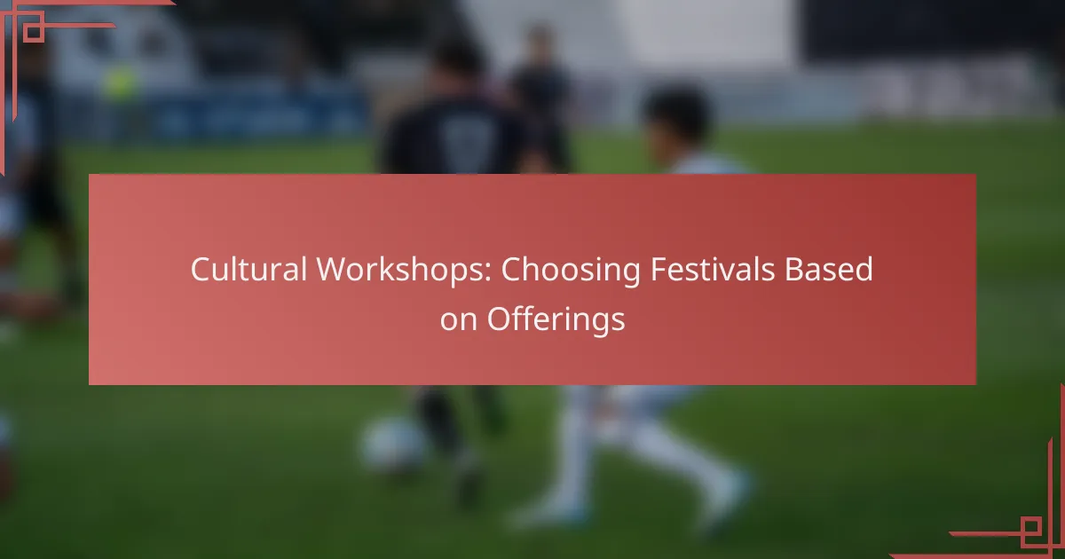 Cultural Workshops: Choosing Festivals Based on Offerings