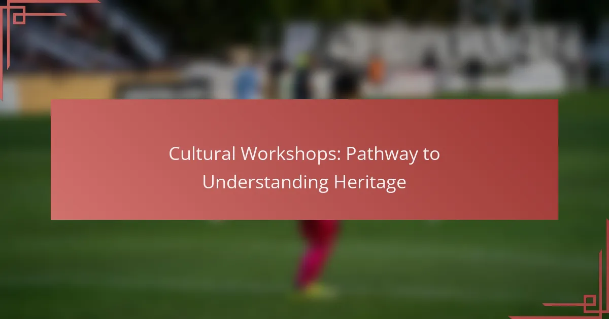 Cultural Workshops: Pathway to Understanding Heritage