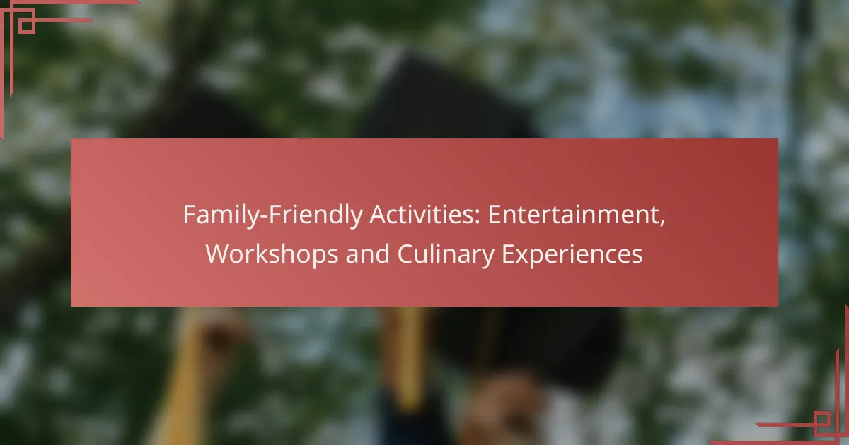 Family-Friendly Activities: Entertainment, Workshops and Culinary Experiences