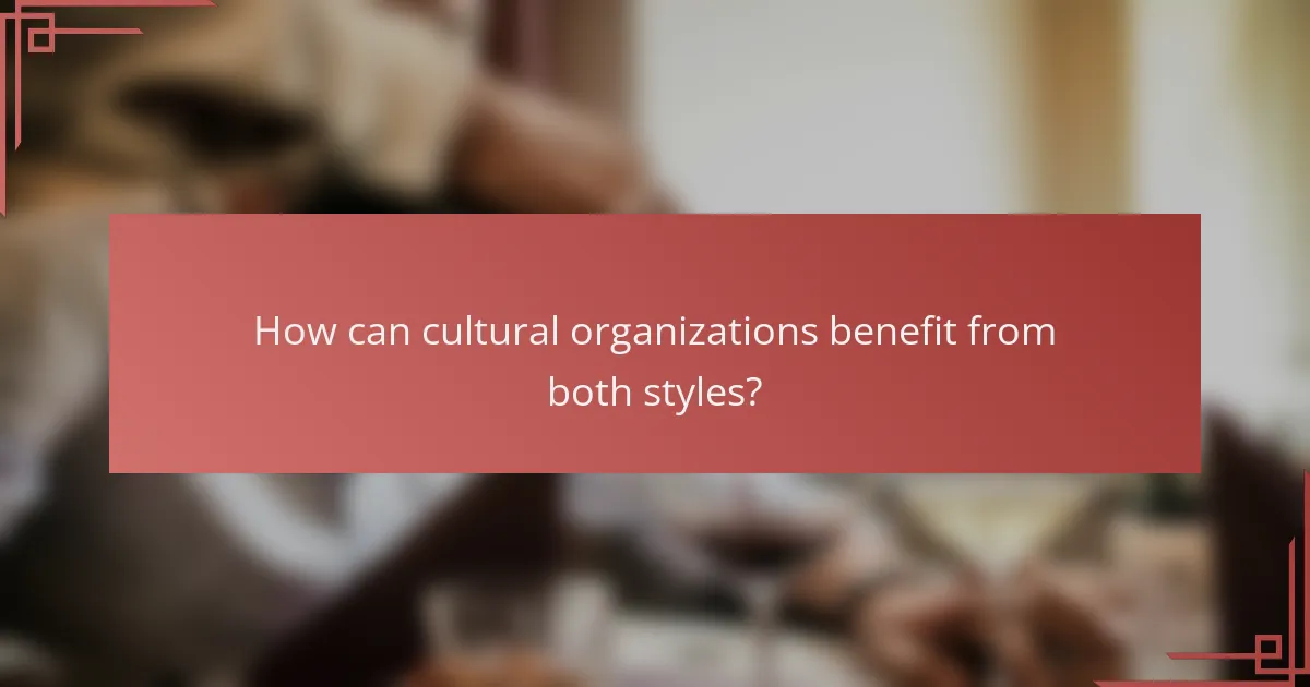 How can cultural organizations benefit from both styles?