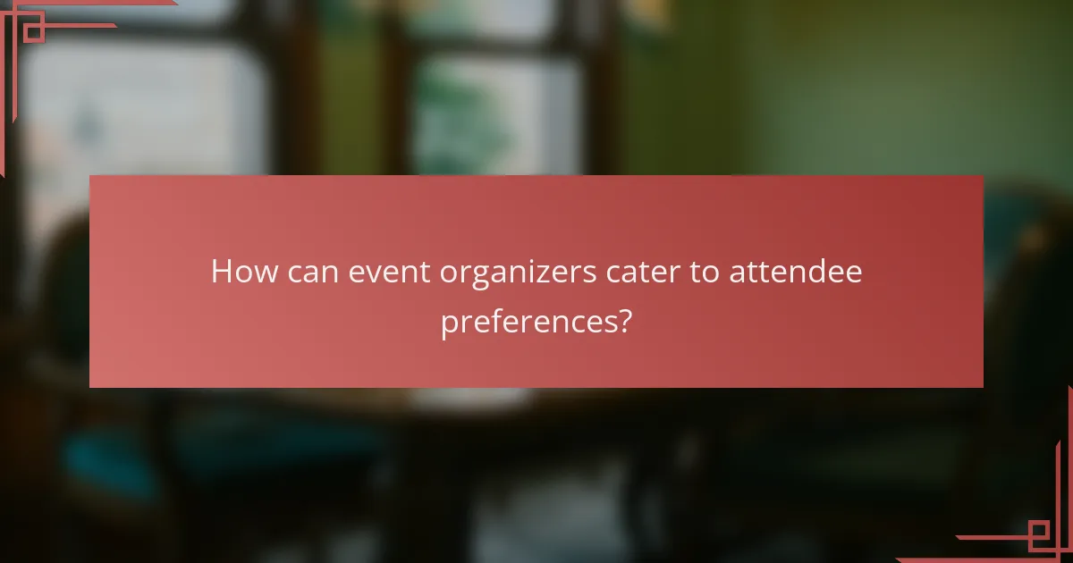 How can event organizers cater to attendee preferences?