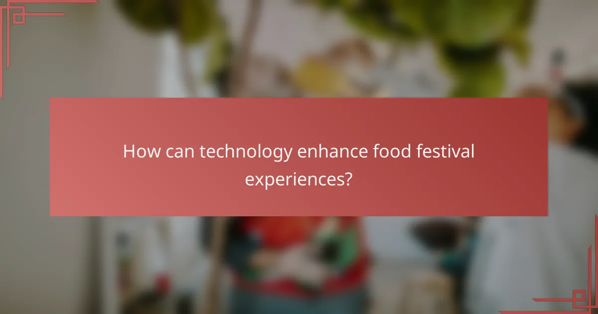 How can technology enhance food festival experiences?