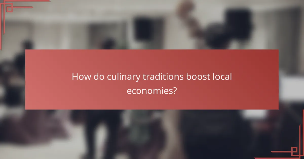 How do culinary traditions boost local economies?