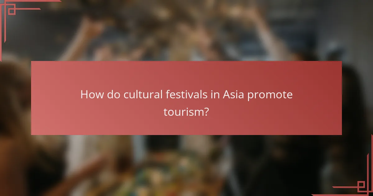 How do cultural festivals in Asia promote tourism?