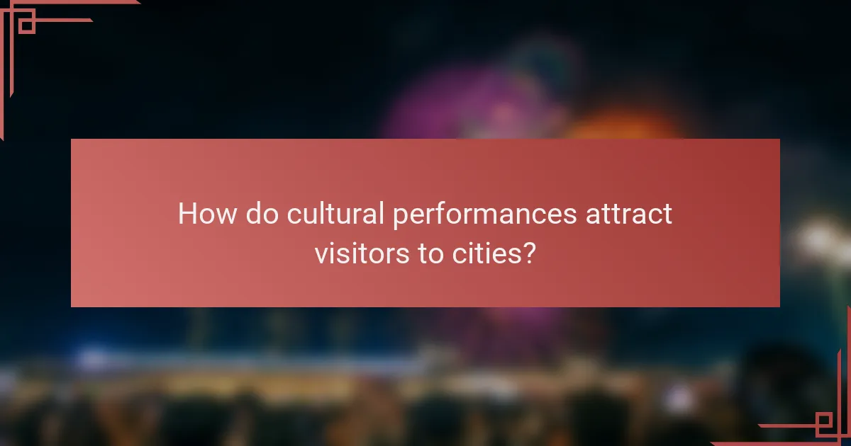 How do cultural performances attract visitors to cities?