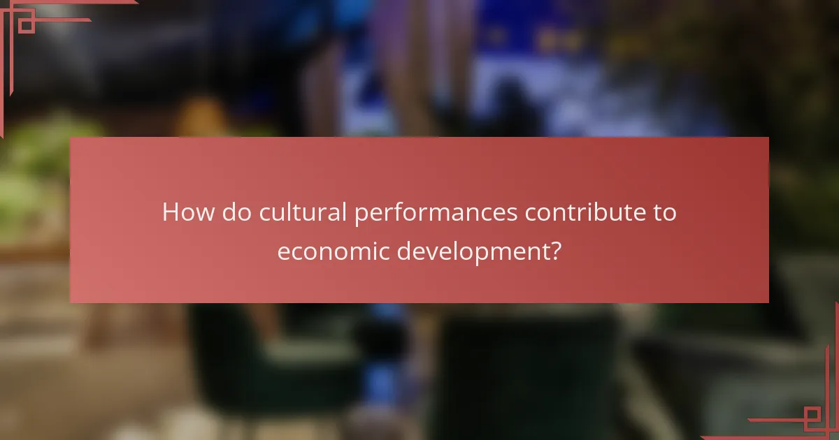 How do cultural performances contribute to economic development?