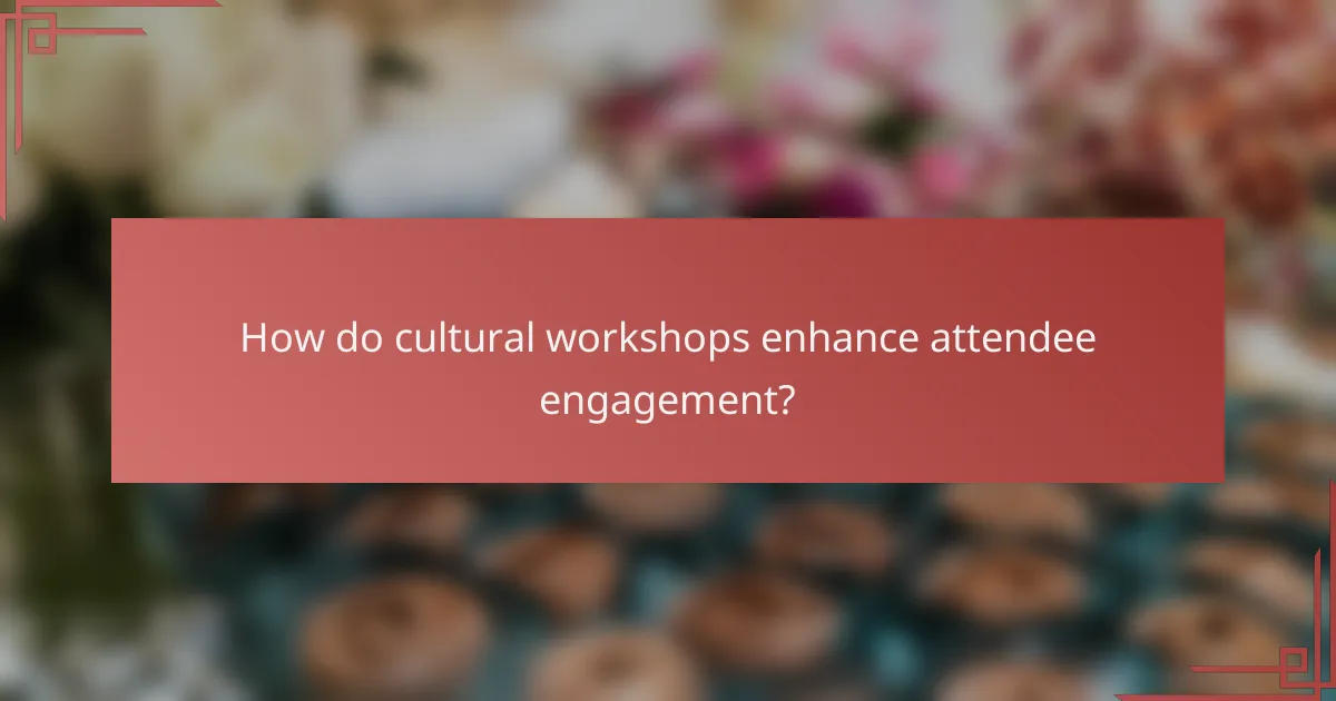 How do cultural workshops enhance attendee engagement?