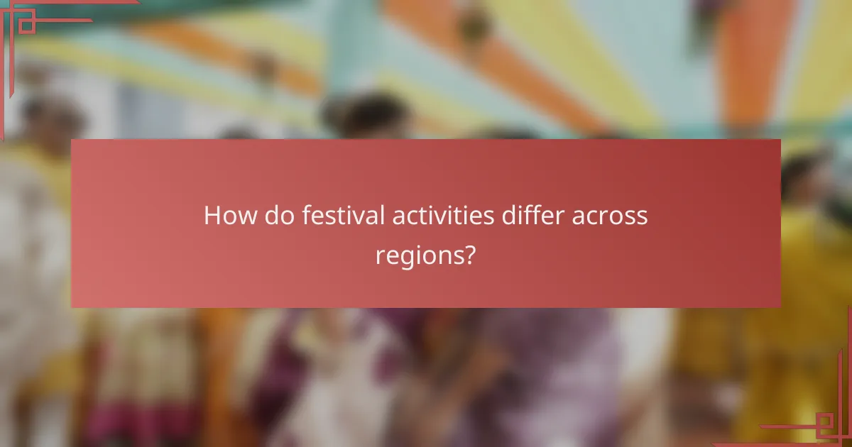 How do festival activities differ across regions?