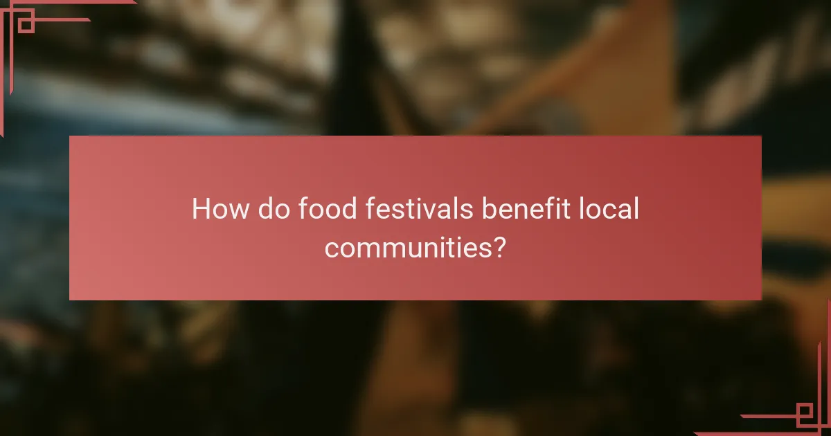 How do food festivals benefit local communities?