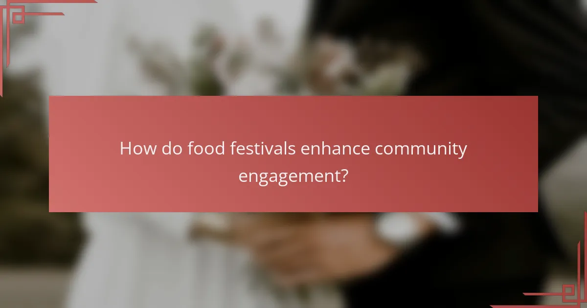 How do food festivals enhance community engagement?