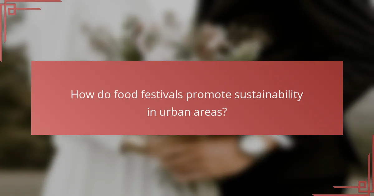 How do food festivals promote sustainability in urban areas?