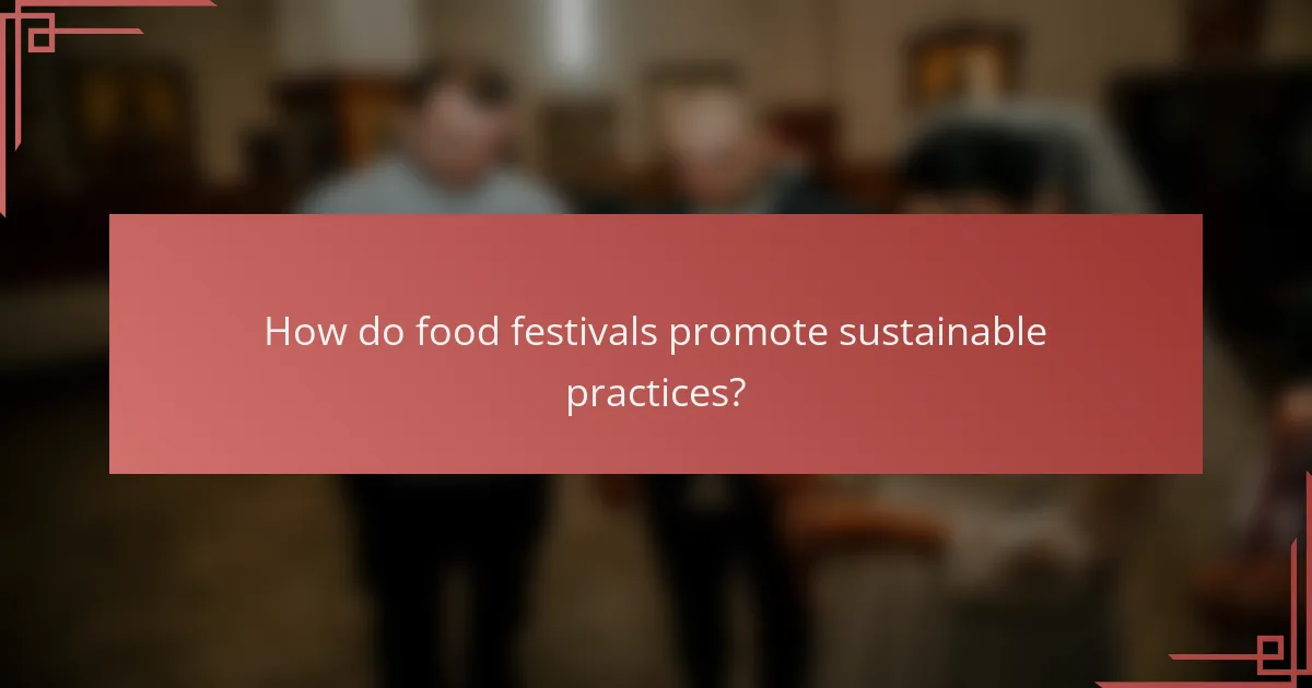 How do food festivals promote sustainable practices?