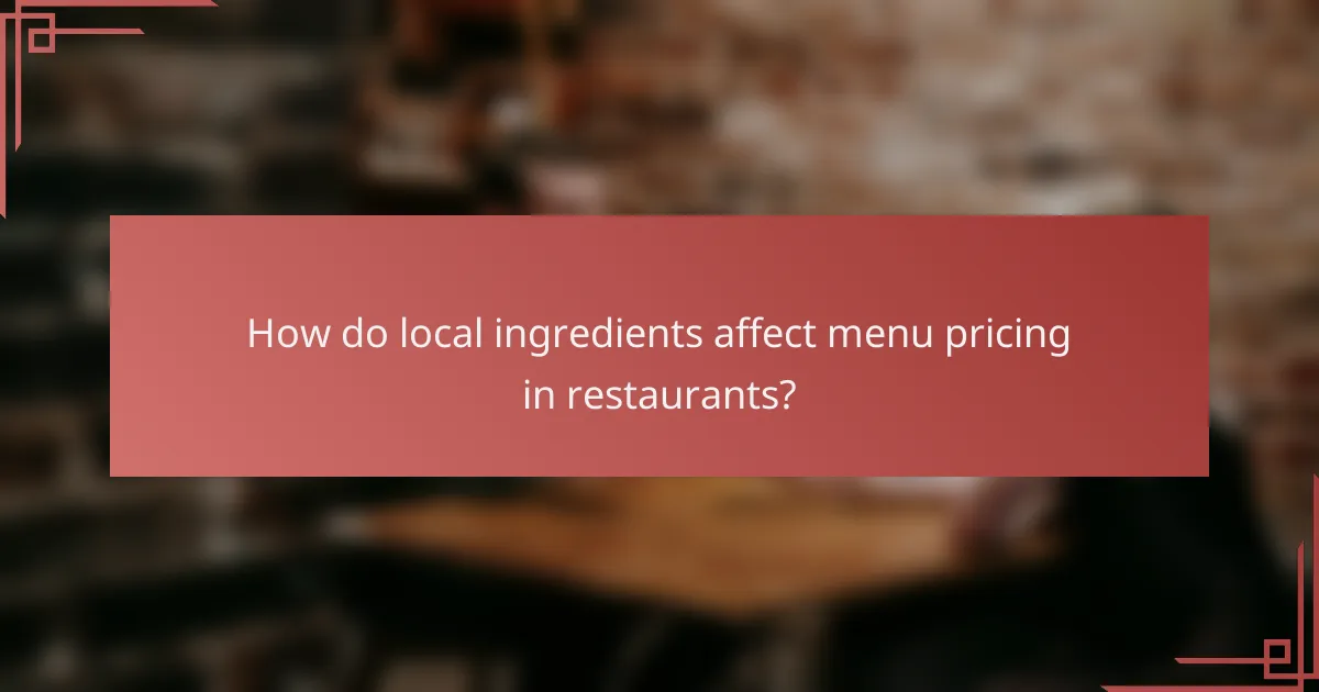 How do local ingredients affect menu pricing in restaurants?