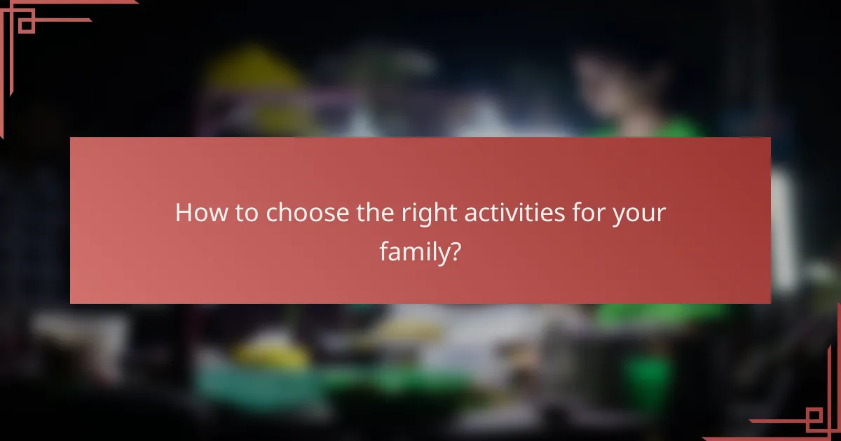 How to choose the right activities for your family?