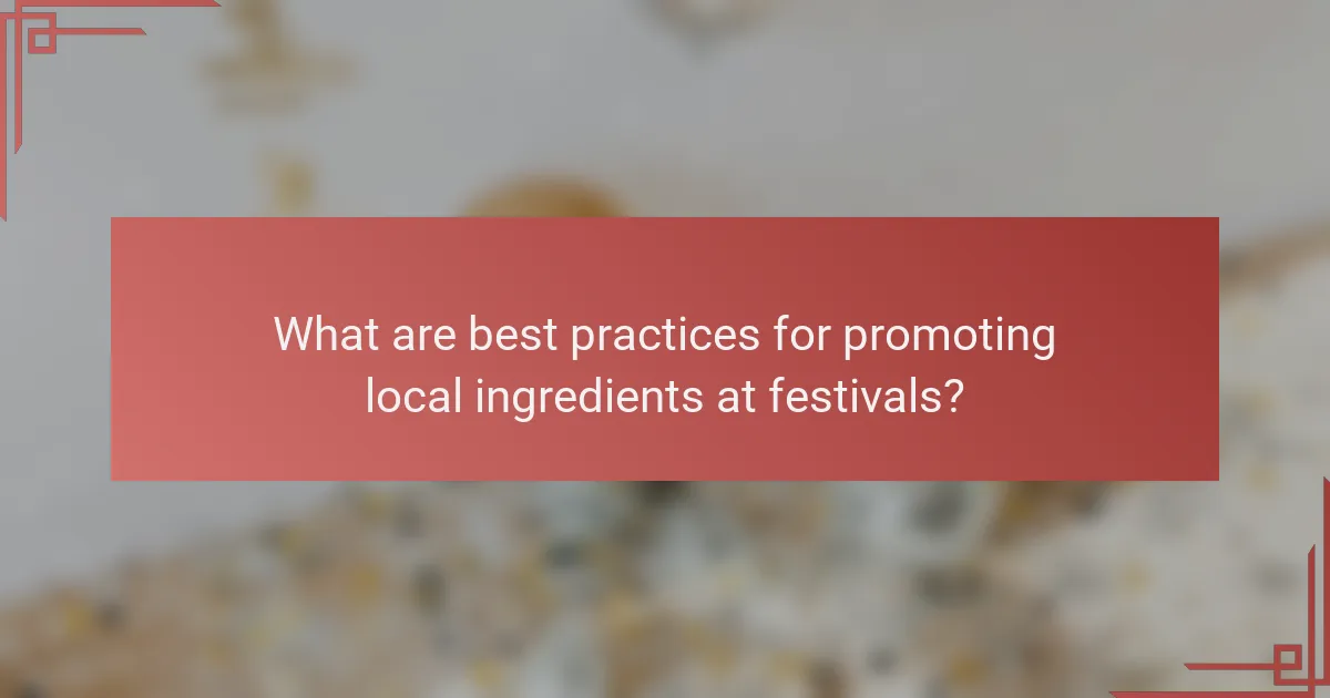 What are best practices for promoting local ingredients at festivals?
