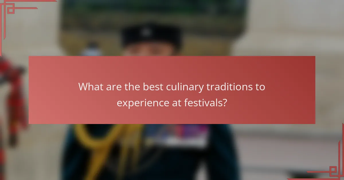 What are the best culinary traditions to experience at festivals?