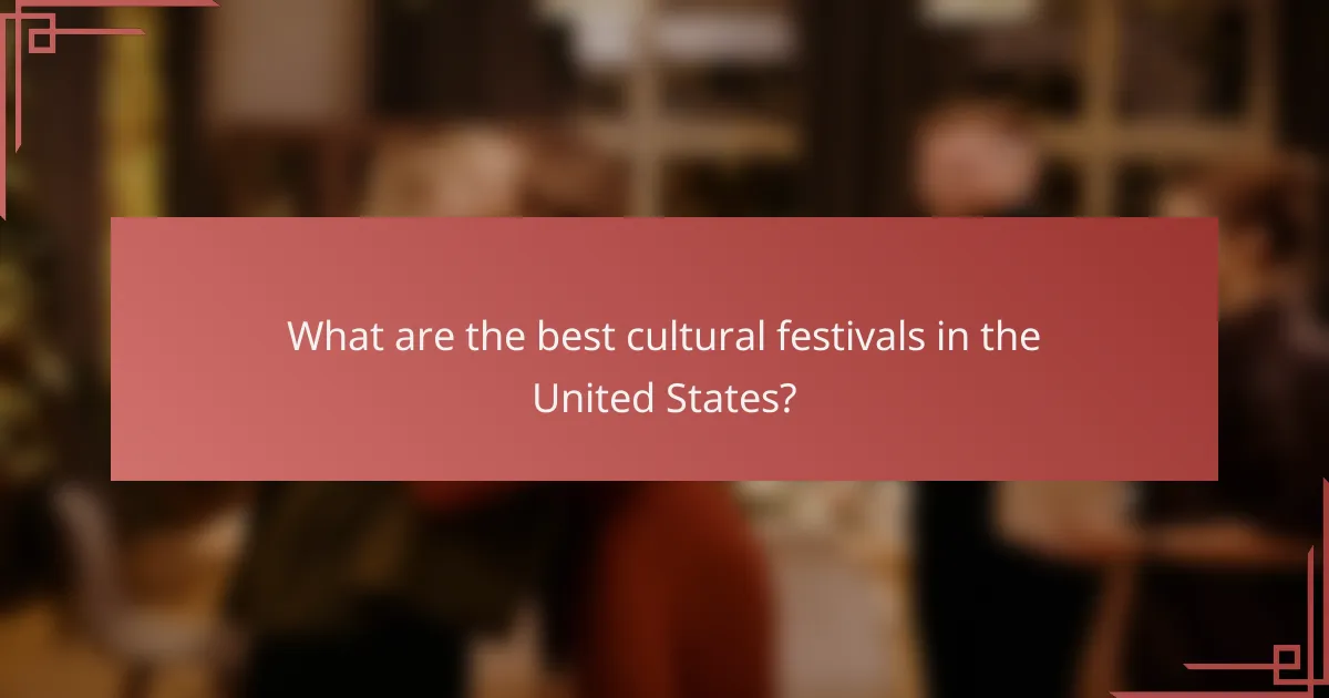What are the best cultural festivals in the United States?