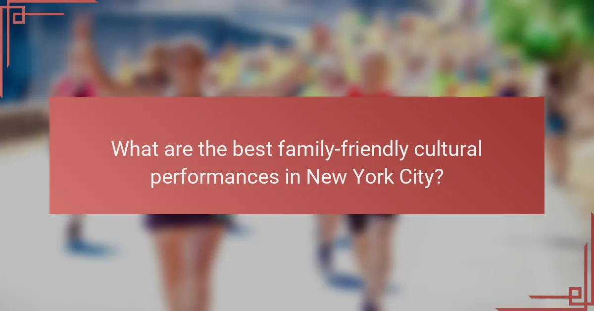 What are the best family-friendly cultural performances in New York City?