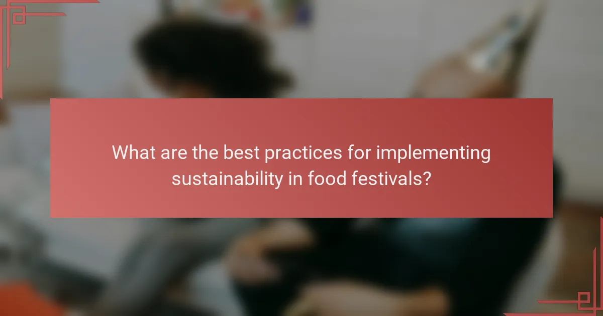 What are the best practices for implementing sustainability in food festivals?