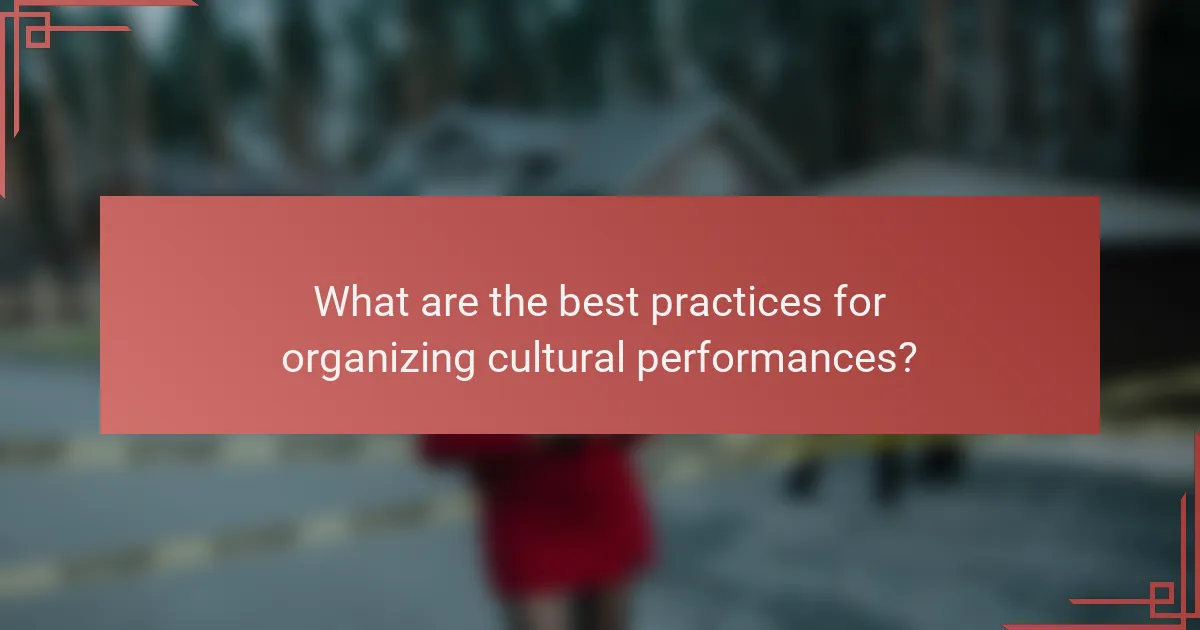 What are the best practices for organizing cultural performances?