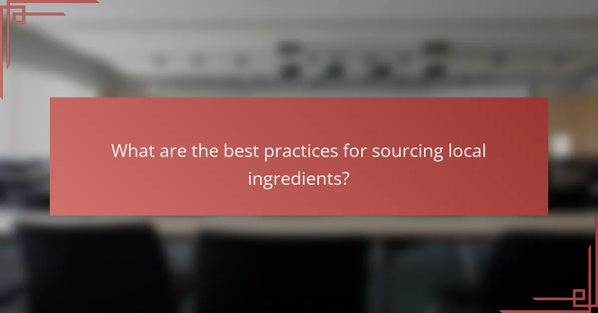 What are the best practices for sourcing local ingredients?
