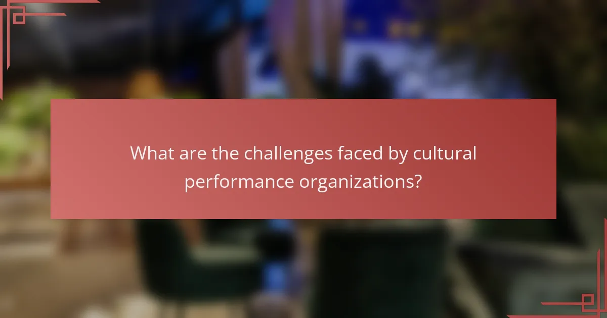 What are the challenges faced by cultural performance organizations?