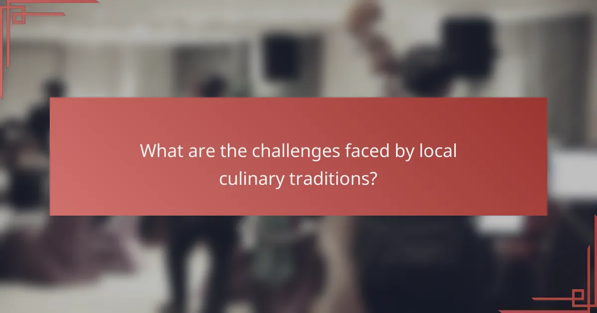 What are the challenges faced by local culinary traditions?