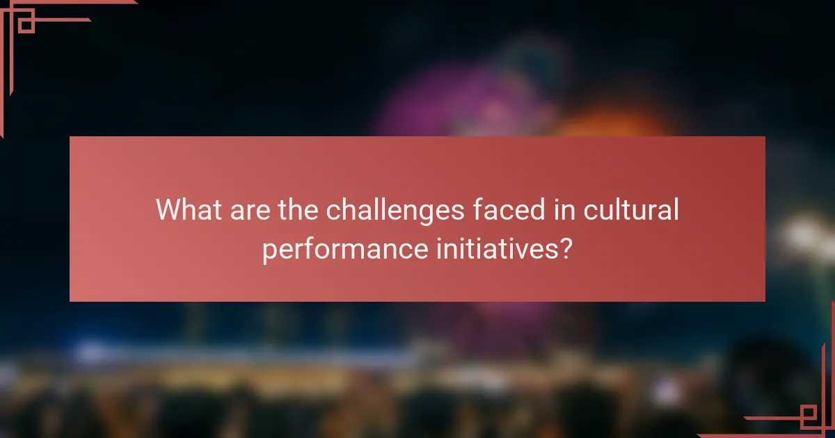 What are the challenges faced in cultural performance initiatives?