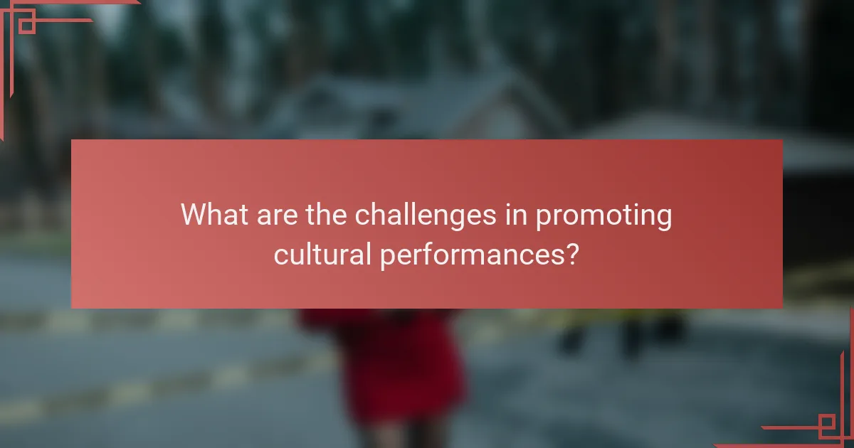 What are the challenges in promoting cultural performances?