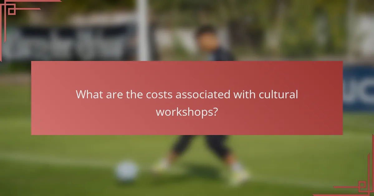 What are the costs associated with cultural workshops?