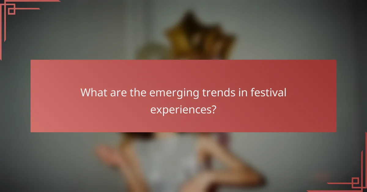 What are the emerging trends in festival experiences?