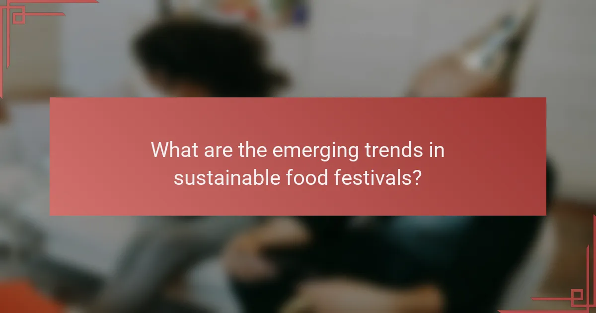 What are the emerging trends in sustainable food festivals?