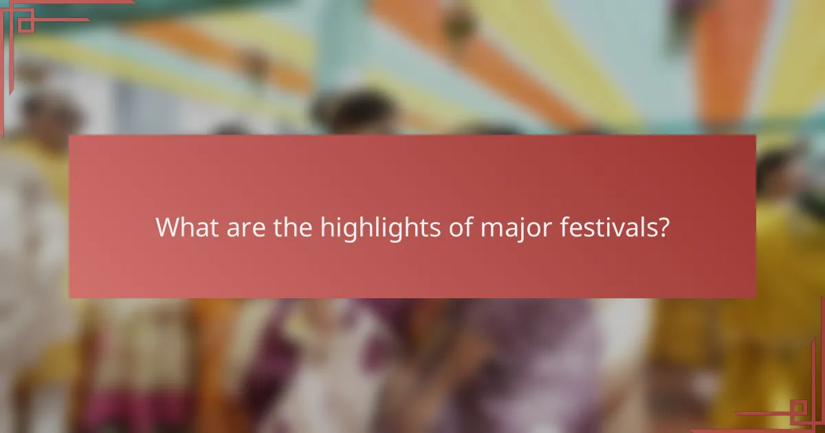 What are the highlights of major festivals?
