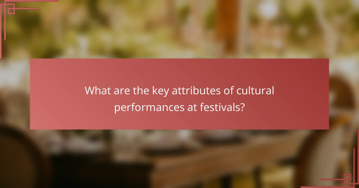 What are the key attributes of cultural performances at festivals?