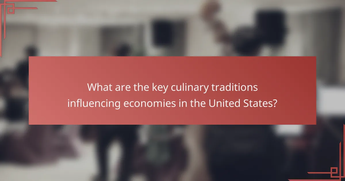 What are the key culinary traditions influencing economies in the United States?