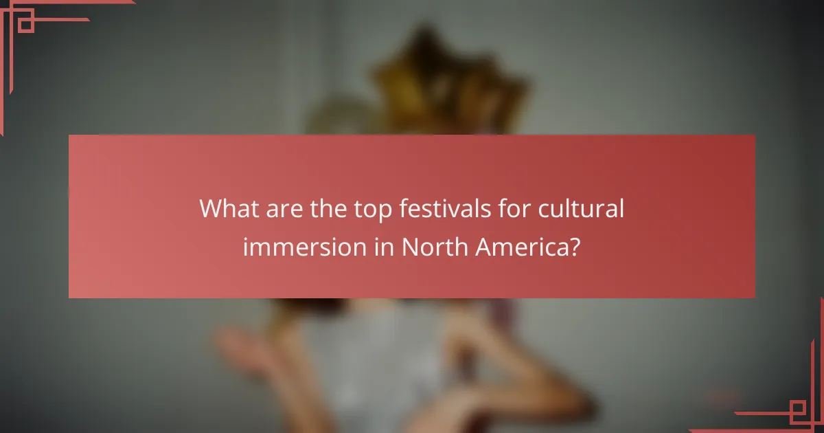 What are the top festivals for cultural immersion in North America?