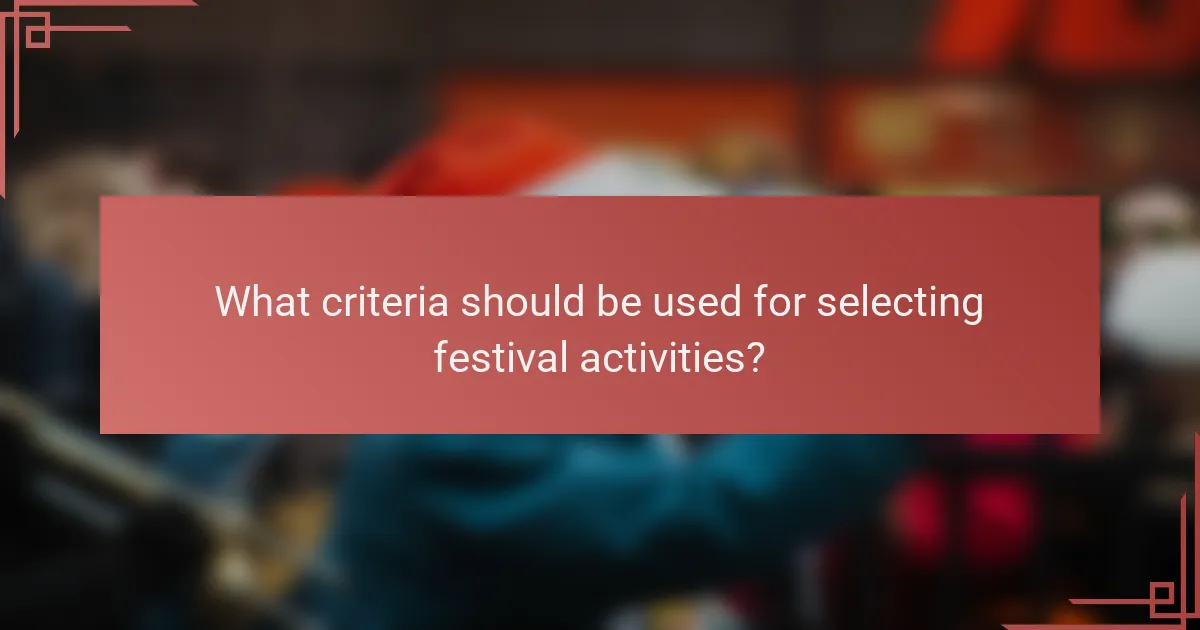 What criteria should be used for selecting festival activities?