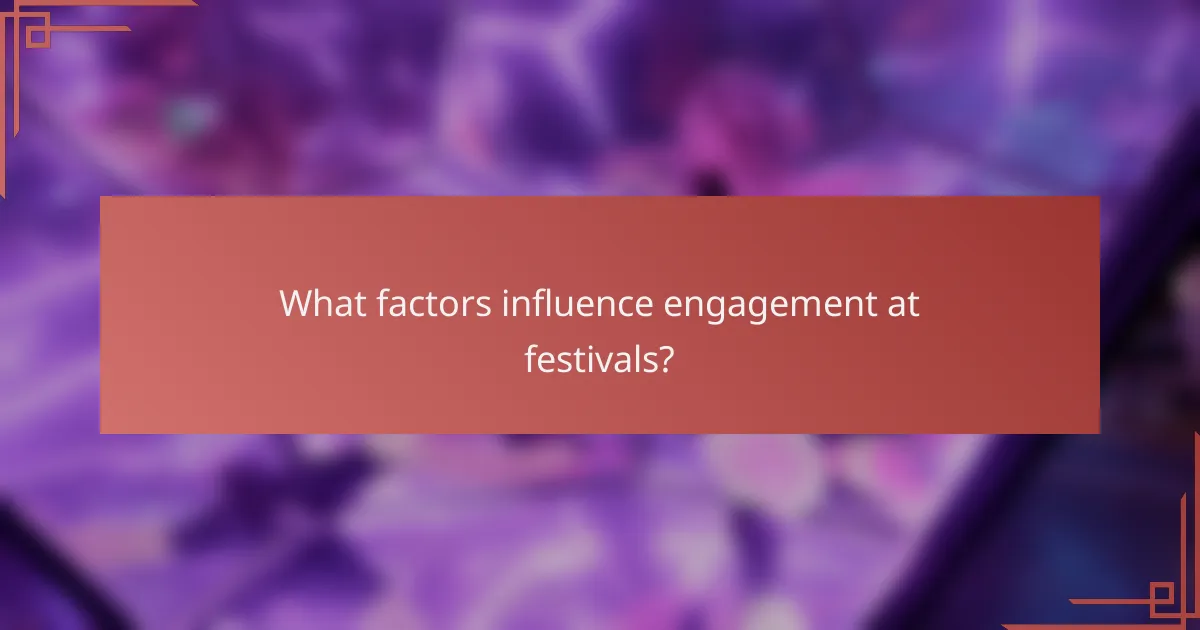 What factors influence engagement at festivals?