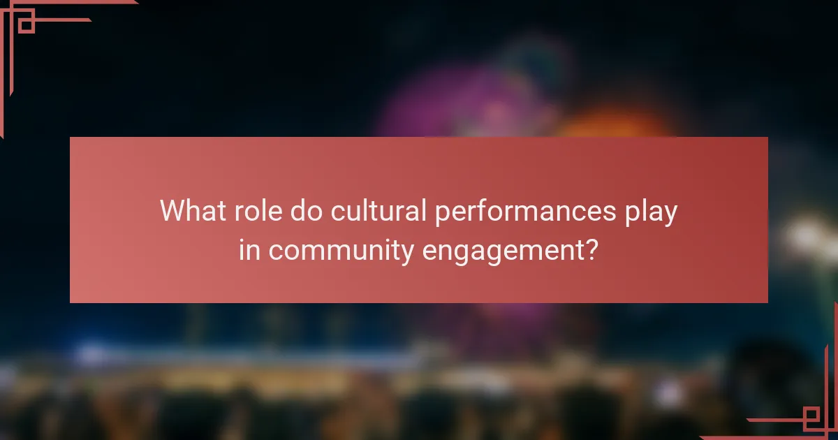What role do cultural performances play in community engagement?