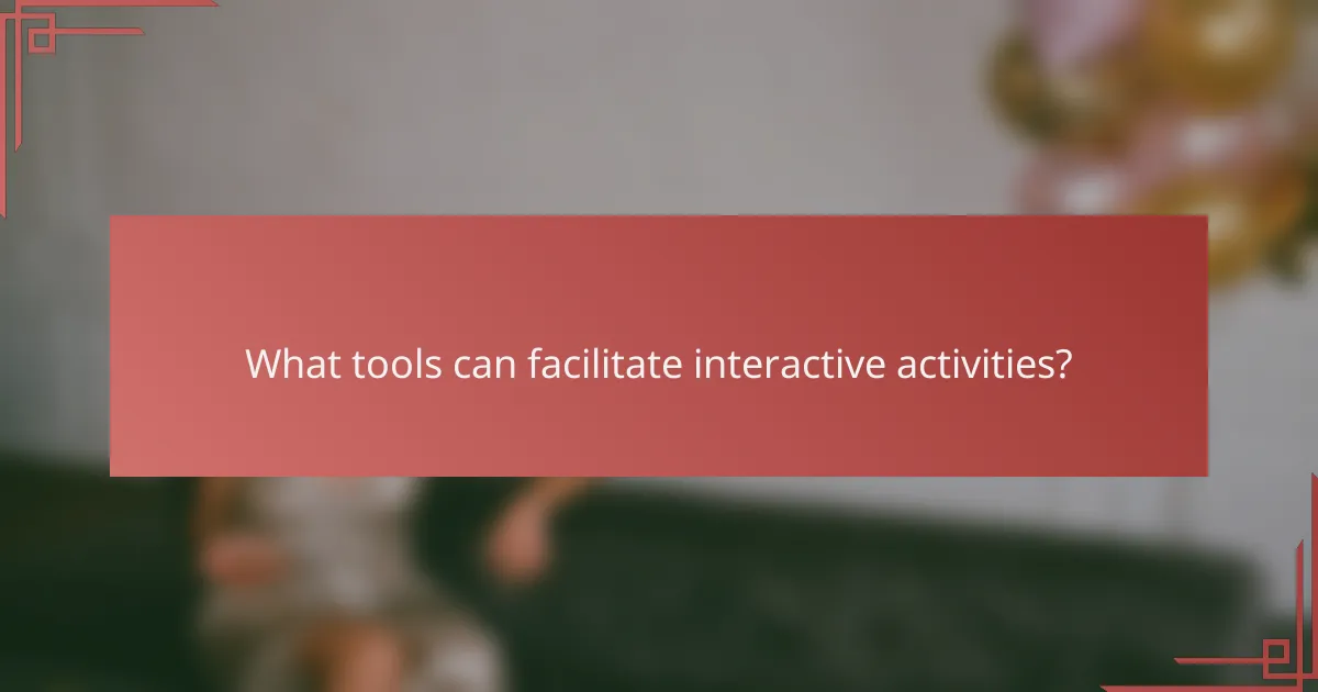 What tools can facilitate interactive activities?